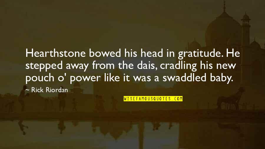 A New Baby Quotes By Rick Riordan: Hearthstone bowed his head in gratitude. He stepped