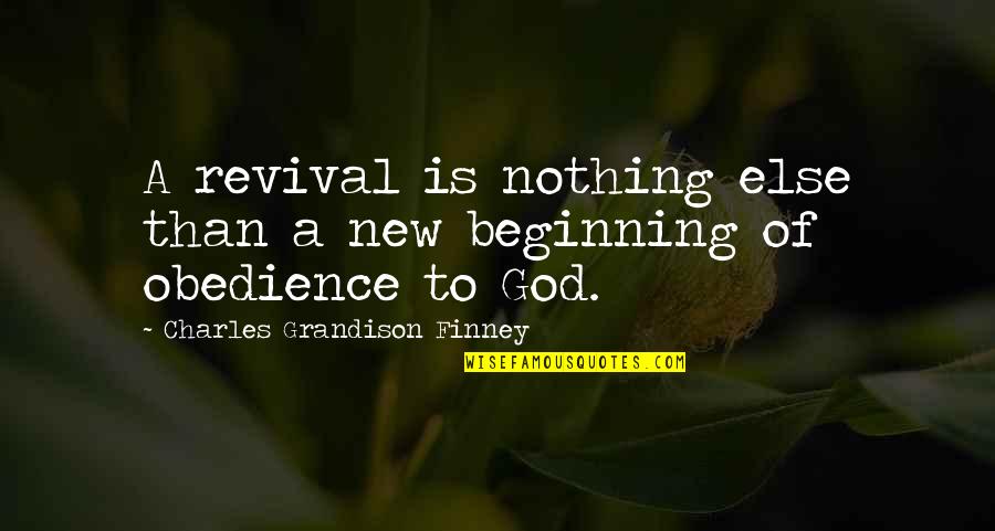 A New Beginning Quotes By Charles Grandison Finney: A revival is nothing else than a new