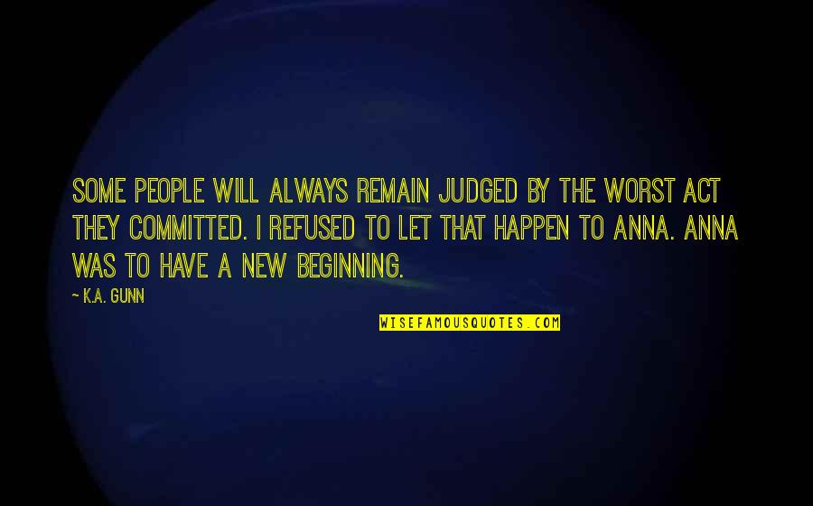 A New Beginning Quotes By K.A. Gunn: Some people will always remain judged by the