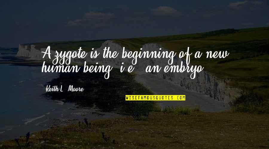 A New Beginning Quotes By Keith L. Moore: A zygote is the beginning of a new