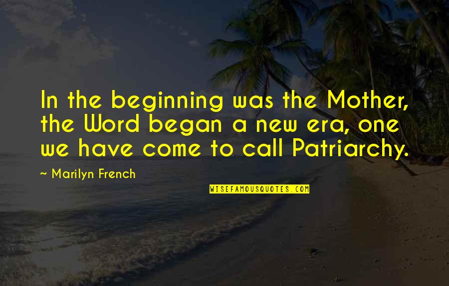 A New Beginning Quotes By Marilyn French: In the beginning was the Mother, the Word