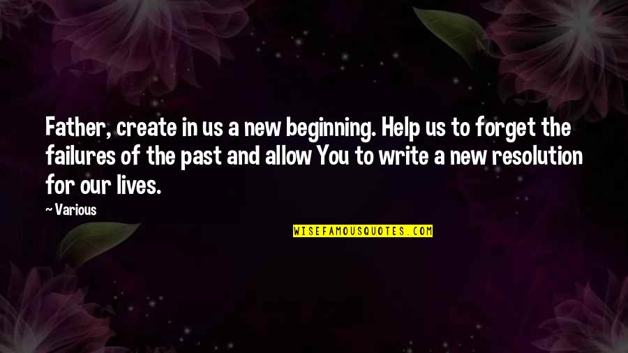 A New Beginning Quotes By Various: Father, create in us a new beginning. Help