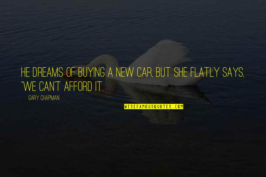 A New Car Quotes By Gary Chapman: He dreams of buying a new car, but