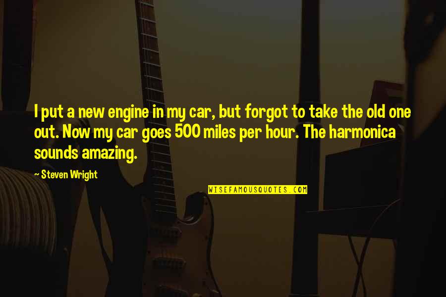 A New Car Quotes By Steven Wright: I put a new engine in my car,