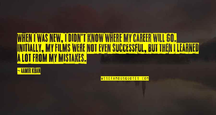 A New Career Quotes By Aamir Khan: When I was new, I didn't know where