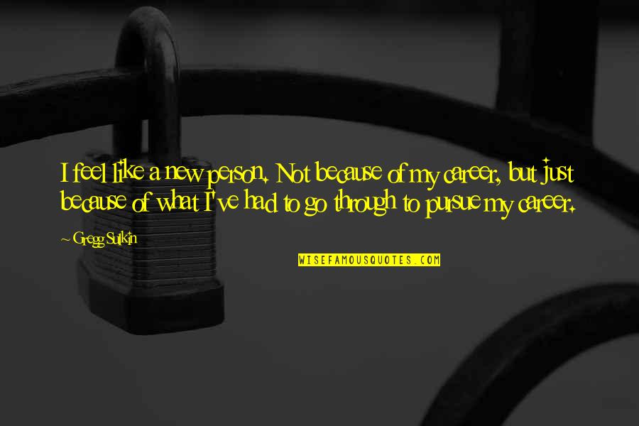 A New Career Quotes By Gregg Sulkin: I feel like a new person. Not because