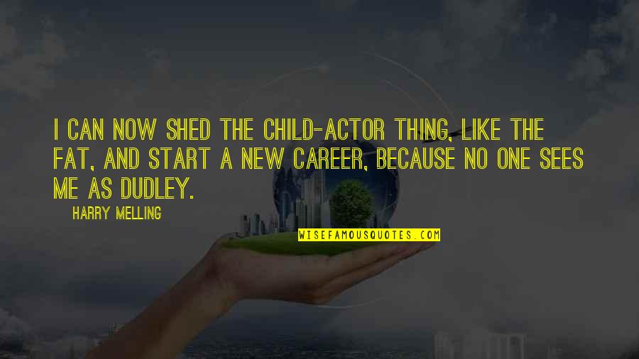 A New Career Quotes By Harry Melling: I can now shed the child-actor thing, like