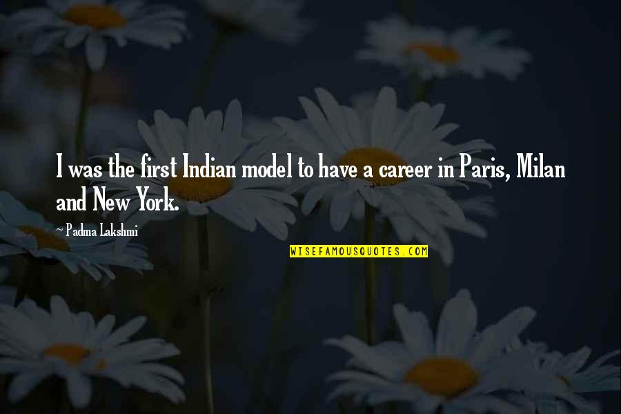 A New Career Quotes By Padma Lakshmi: I was the first Indian model to have