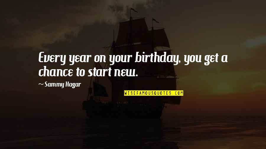 A New Chance Quotes By Sammy Hagar: Every year on your birthday, you get a