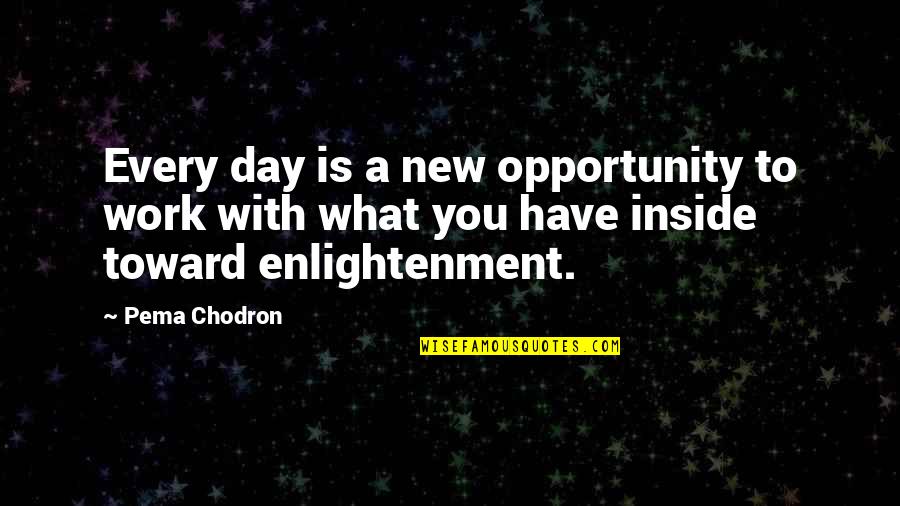 A New Day At Work Quotes By Pema Chodron: Every day is a new opportunity to work