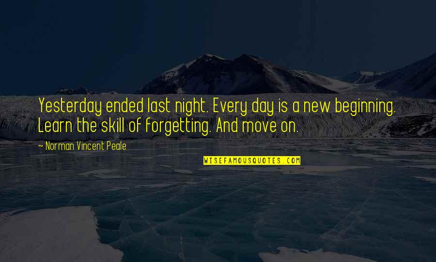 A New Day Beginning Quotes By Norman Vincent Peale: Yesterday ended last night. Every day is a