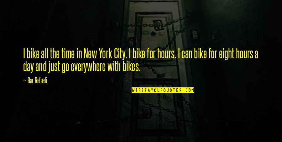 A New Day Quotes By Bar Refaeli: I bike all the time in New York