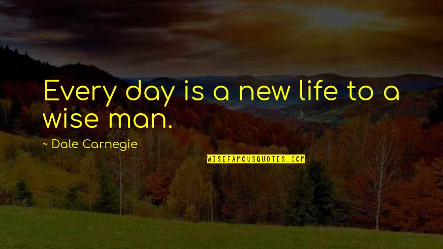 A New Day Quotes By Dale Carnegie: Every day is a new life to a