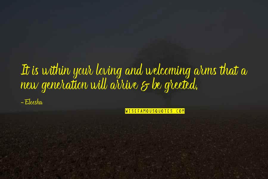 A New Day Quotes By Eleesha: It is within your loving and welcoming arms