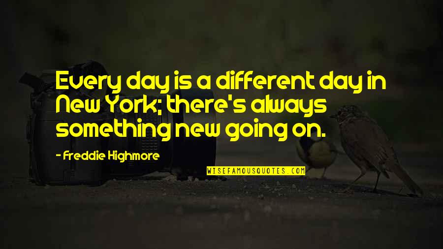 A New Day Quotes By Freddie Highmore: Every day is a different day in New