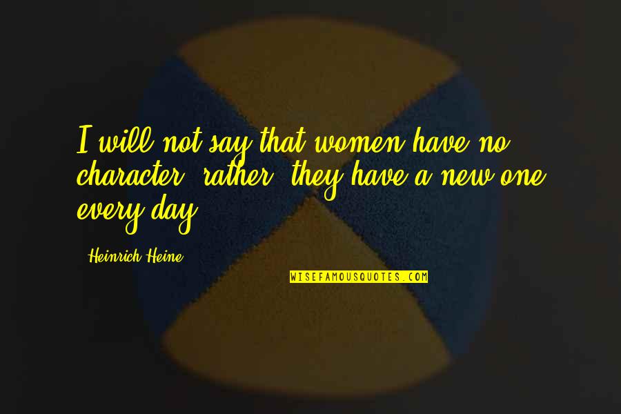 A New Day Quotes By Heinrich Heine: I will not say that women have no
