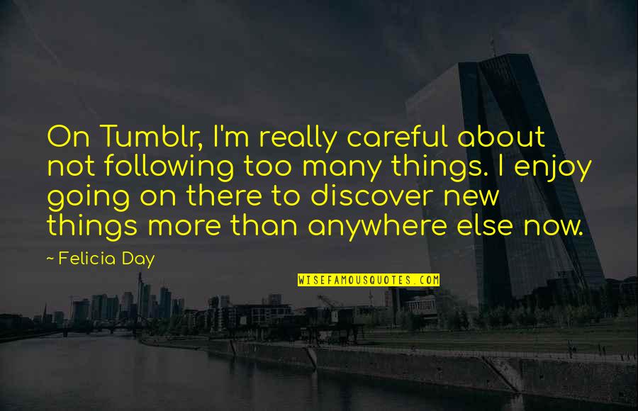 A New Day Tumblr Quotes By Felicia Day: On Tumblr, I'm really careful about not following