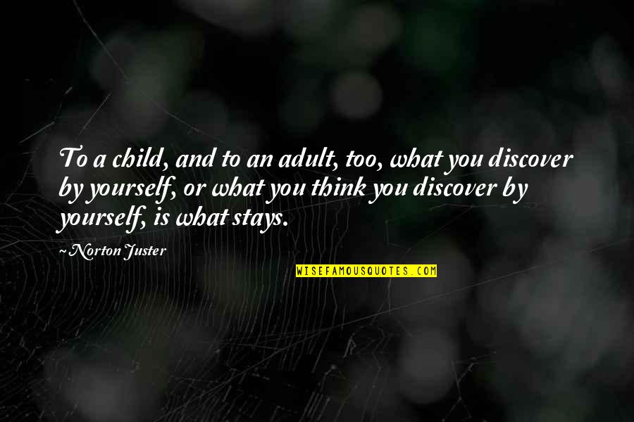 A New Day Tumblr Quotes By Norton Juster: To a child, and to an adult, too,