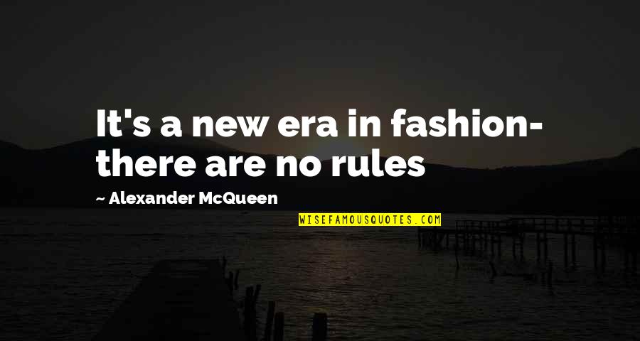 A New Era Quotes By Alexander McQueen: It's a new era in fashion- there are A New Era Quotes By Alexander McQueen: It's a new era in fashion- there are