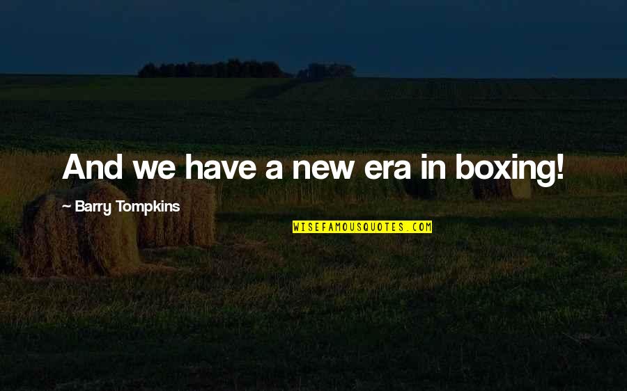 A New Era Quotes By Barry Tompkins: And we have a new era in boxing! A New Era Quotes By Barry Tompkins: And we have a new era in boxing!