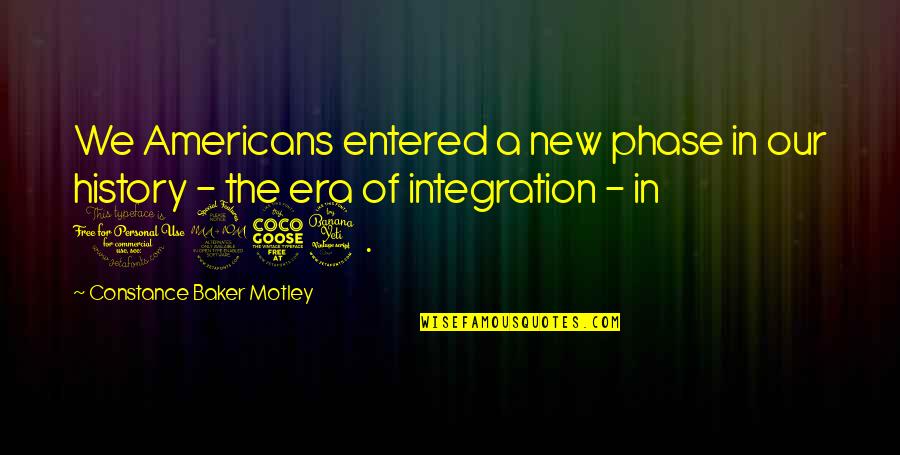 A New Era Quotes By Constance Baker Motley: We Americans entered a new phase in our A New Era Quotes By Constance Baker Motley: We Americans entered a new phase in our