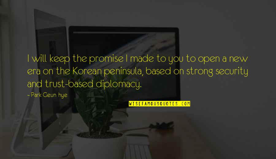 A New Era Quotes By Park Geun-hye: I will keep the promise I made to A New Era Quotes By Park Geun-hye: I will keep the promise I made to