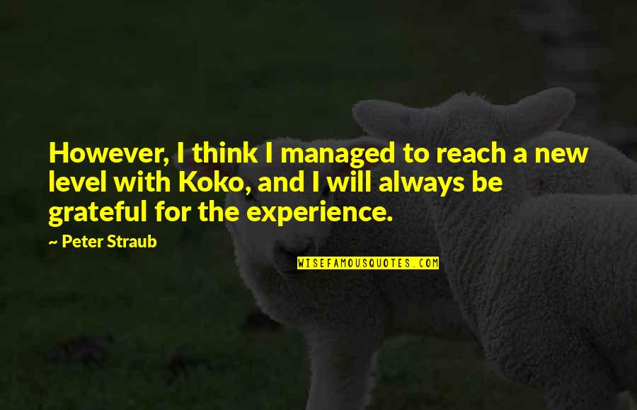 A New Experience Quotes By Peter Straub: However, I think I managed to reach a A New Experience Quotes By Peter Straub: However, I think I managed to reach a