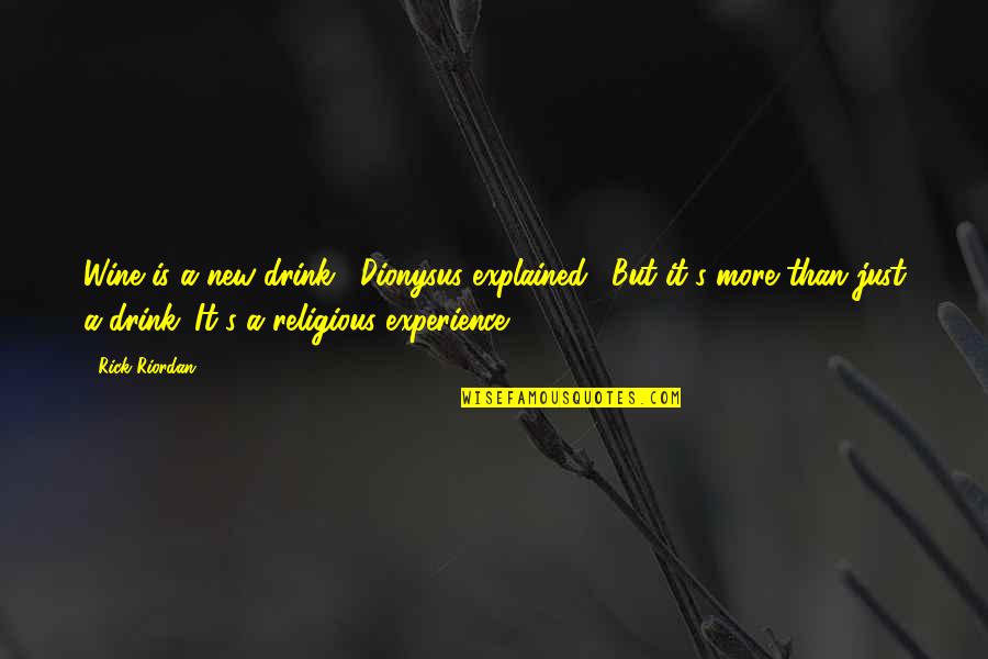 A New Experience Quotes By Rick Riordan: Wine is a new drink," Dionysus explained. "But A New Experience Quotes By Rick Riordan: Wine is a new drink," Dionysus explained. "But