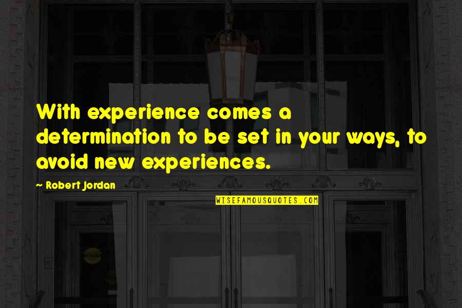 A New Experience Quotes By Robert Jordan: With experience comes a determination to be set A New Experience Quotes By Robert Jordan: With experience comes a determination to be set