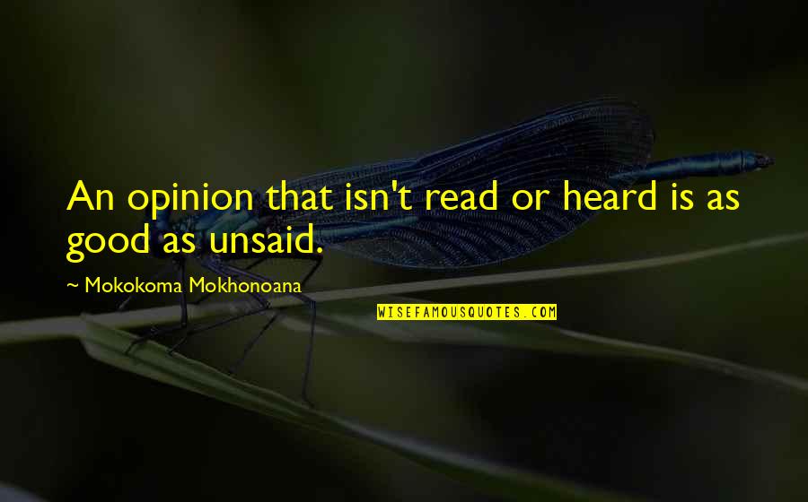 A New Found Friend Quotes By Mokokoma Mokhonoana: An opinion that isn't read or heard is