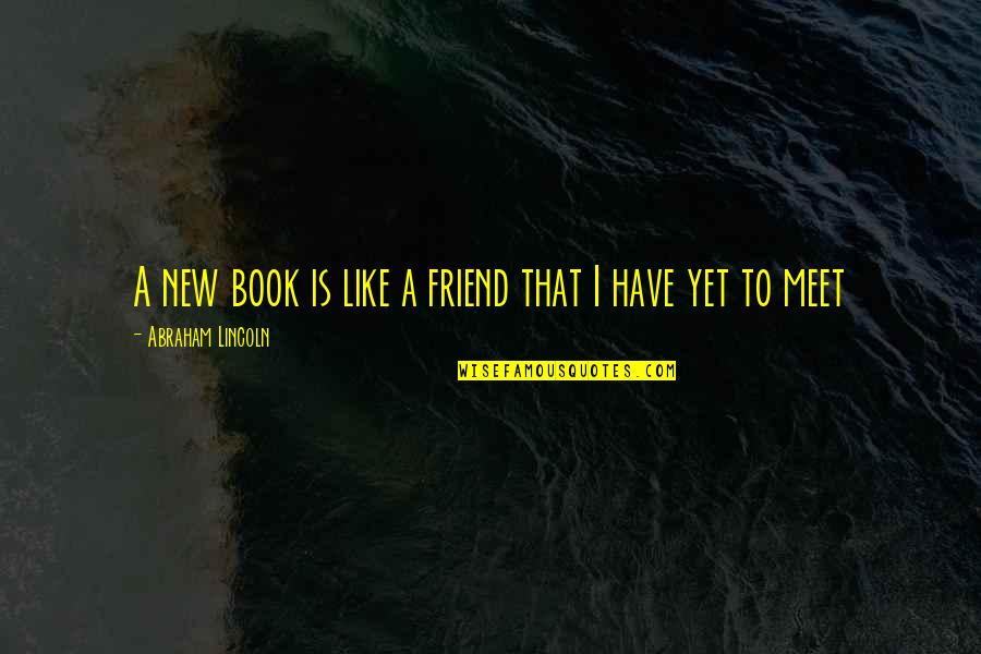 A New Friend Quotes By Abraham Lincoln: A new book is like a friend that