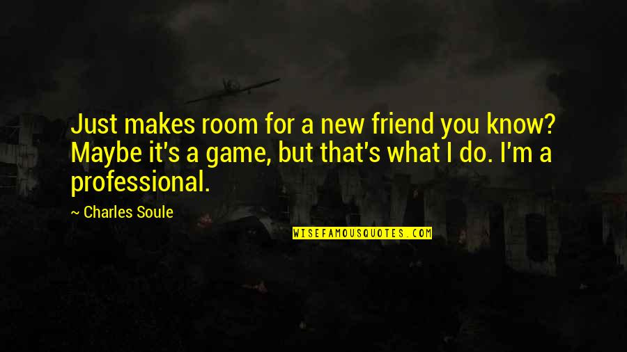 A New Friend Quotes By Charles Soule: Just makes room for a new friend you