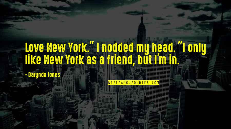 A New Friend Quotes By Darynda Jones: Love New York." I nodded my head. "I