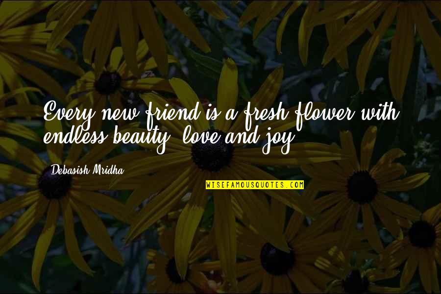 A New Friend Quotes By Debasish Mridha: Every new friend is a fresh flower with