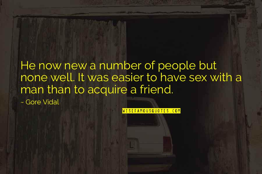 A New Friend Quotes By Gore Vidal: He now new a number of people but