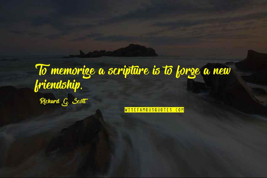 A New Friendship Quotes By Richard G. Scott: To memorize a scripture is to forge a