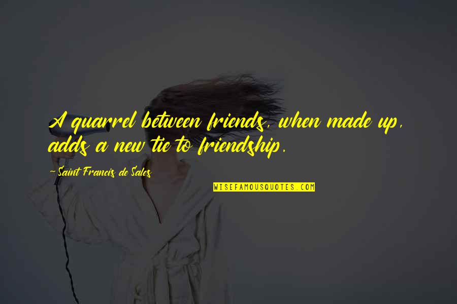 A New Friendship Quotes By Saint Francis De Sales: A quarrel between friends, when made up, adds A New Friendship Quotes By Saint Francis De Sales: A quarrel between friends, when made up, adds