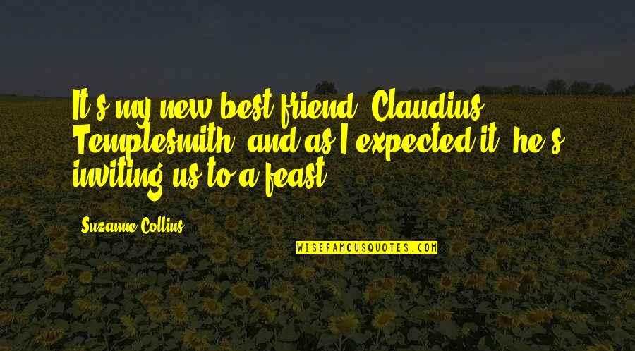 A New Friendship Quotes By Suzanne Collins: It's my new best friend, Claudius Templesmith, and