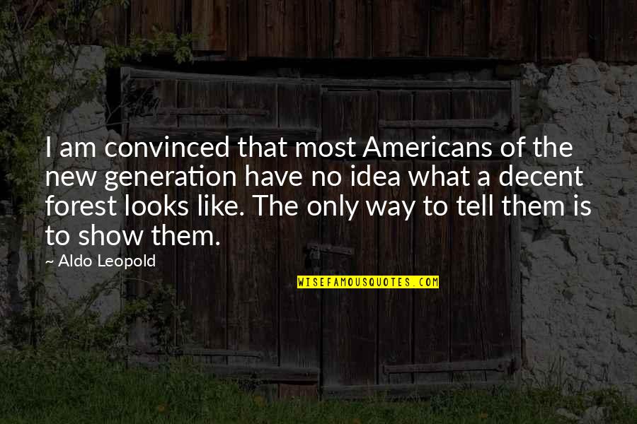 A New Generation Quotes By Aldo Leopold: I am convinced that most Americans of the