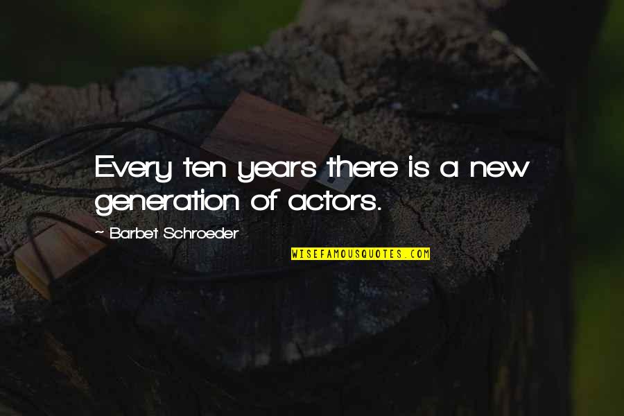 A New Generation Quotes By Barbet Schroeder: Every ten years there is a new generation