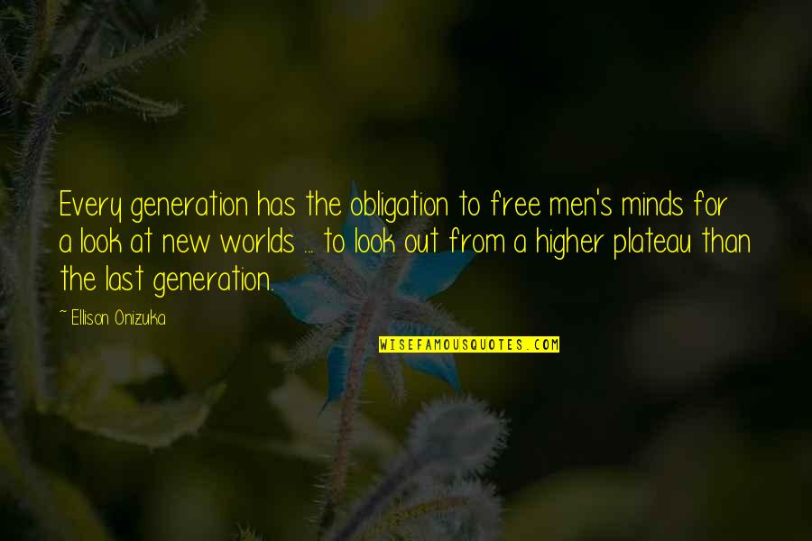 A New Generation Quotes By Ellison Onizuka: Every generation has the obligation to free men's