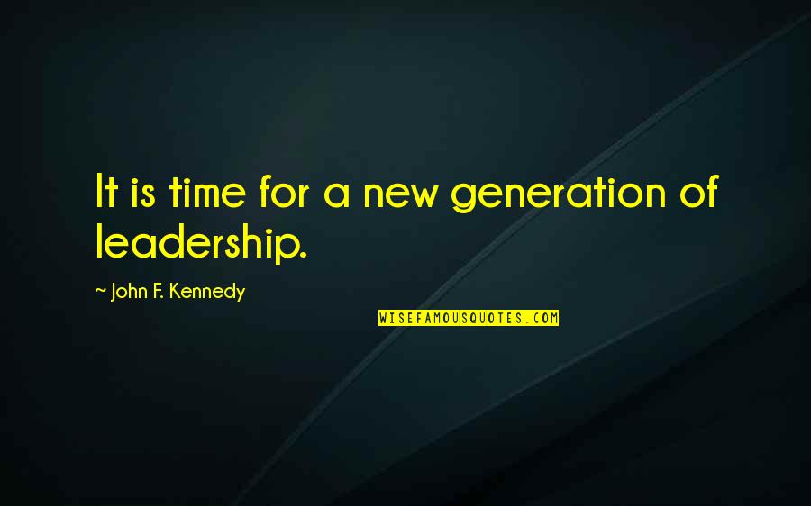 A New Generation Quotes By John F. Kennedy: It is time for a new generation of