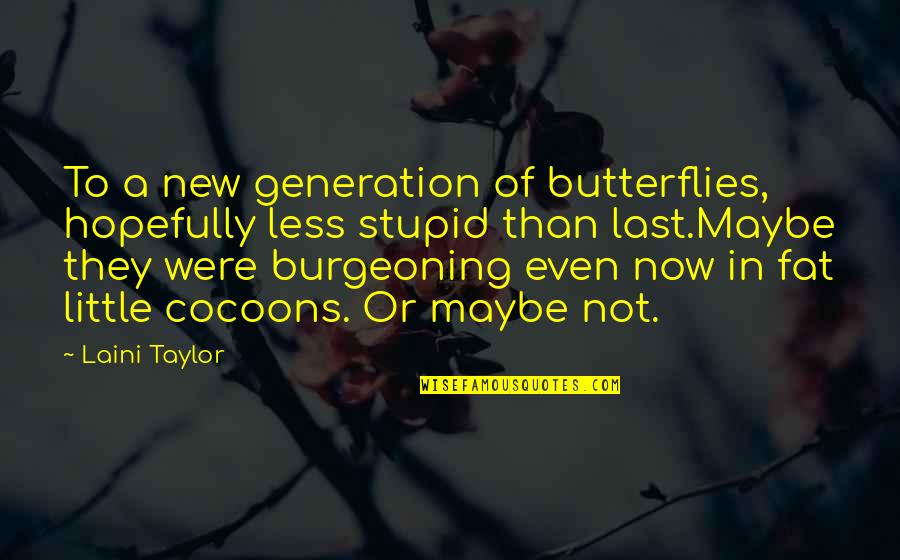 A New Generation Quotes By Laini Taylor: To a new generation of butterflies, hopefully less