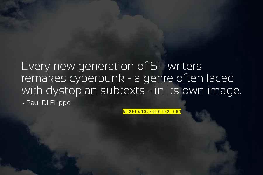 A New Generation Quotes By Paul Di Filippo: Every new generation of SF writers remakes cyberpunk