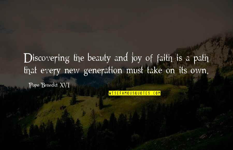 A New Generation Quotes By Pope Benedict XVI: Discovering the beauty and joy of faith is