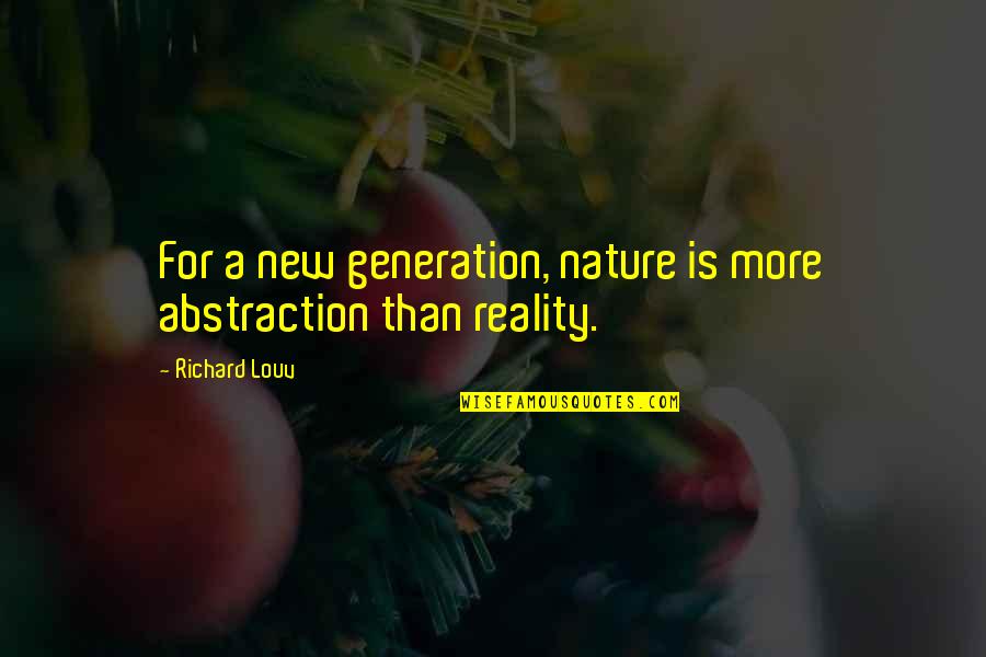 A New Generation Quotes By Richard Louv: For a new generation, nature is more abstraction