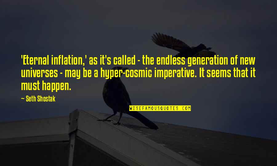 A New Generation Quotes By Seth Shostak: 'Eternal inflation,' as it's called - the endless