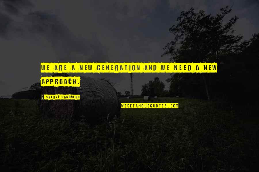 A New Generation Quotes By Sheryl Sandberg: We are a new generation and we need