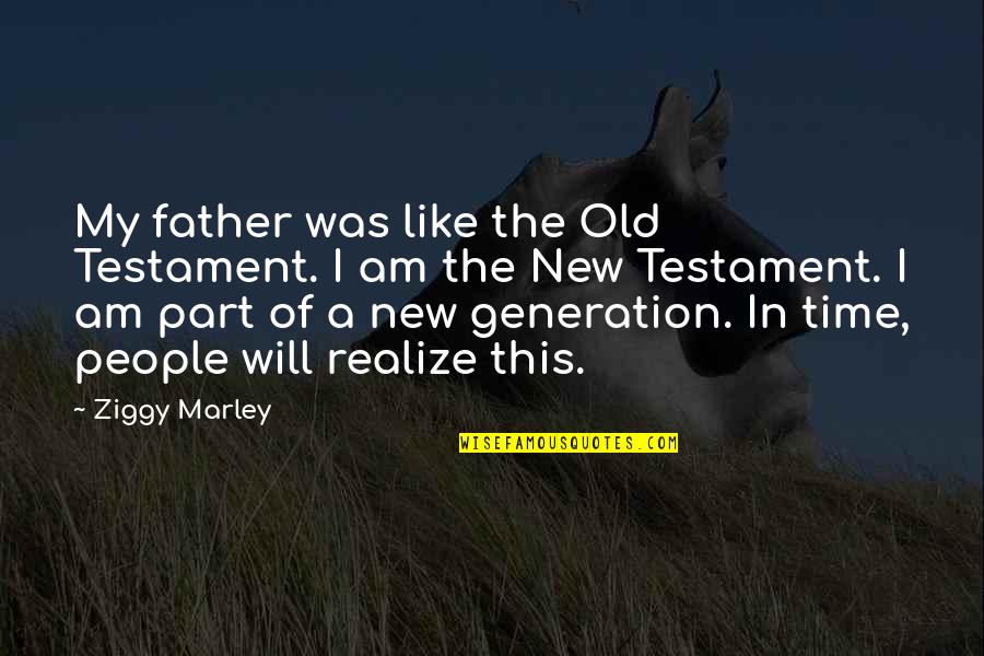 A New Generation Quotes By Ziggy Marley: My father was like the Old Testament. I