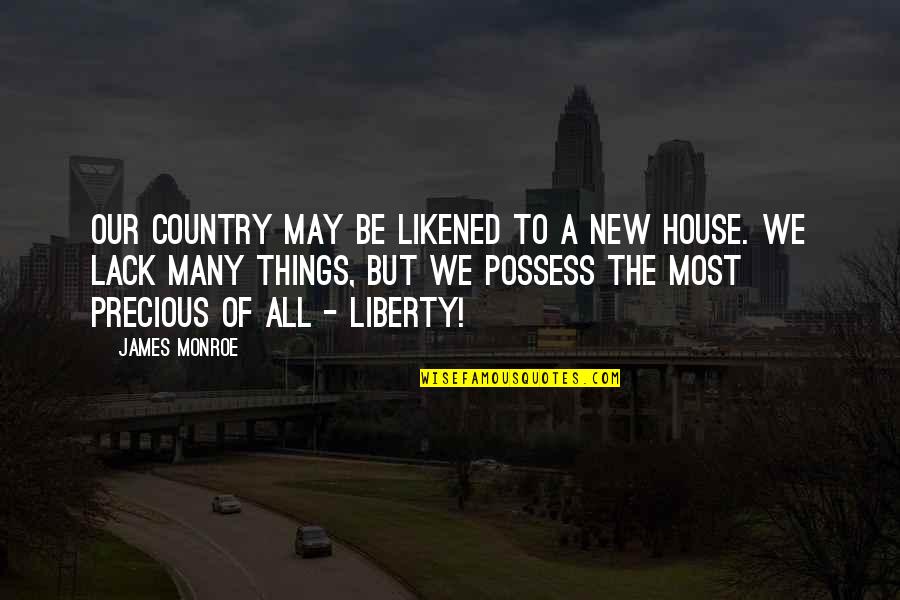 A New House Quotes By James Monroe: Our country may be likened to a new A New House Quotes By James Monroe: Our country may be likened to a new